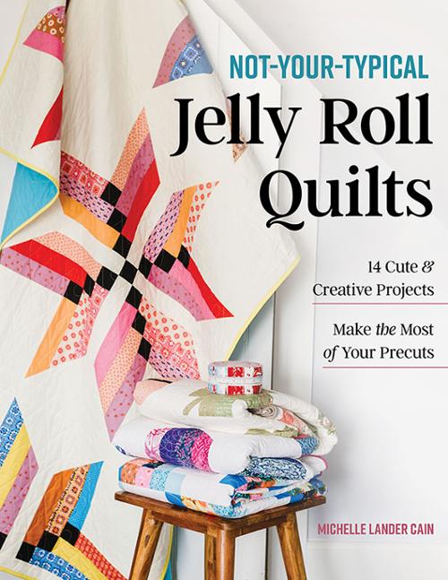 Not-Your-Typical Jelly Roll Quilts Book