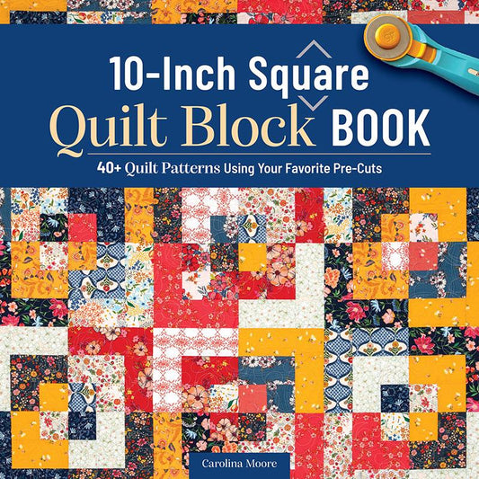 10-Inch Square Quilt Block Book by Carolina Moore